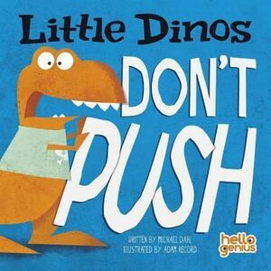 Little Dinos Don't Push -- Michael Dahl